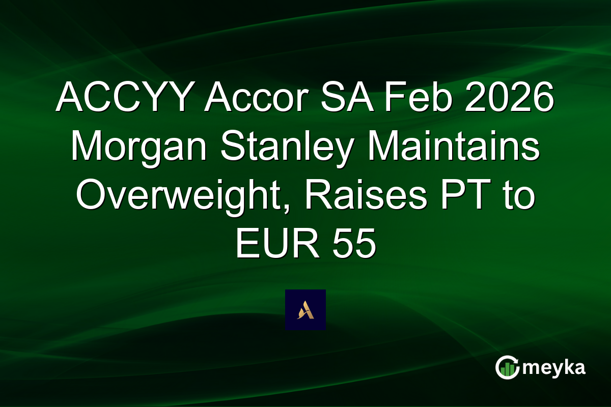 ACCYY Accor SA Feb 2026 Morgan Stanley Maintains Overweight, Raises PT to EUR 55