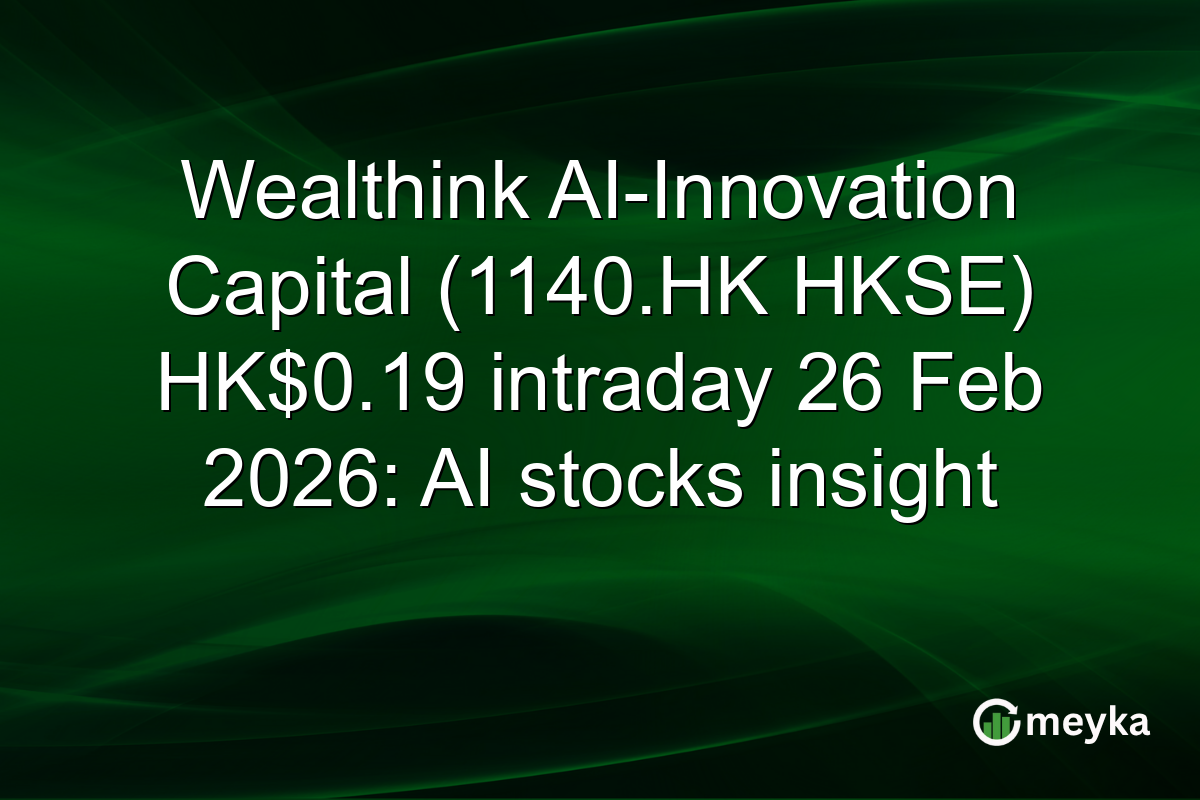 Wealthink AI-Innovation Capital (1140.HK HKSE) HK$0.19 intraday 26 Feb 2026: AI stocks insight