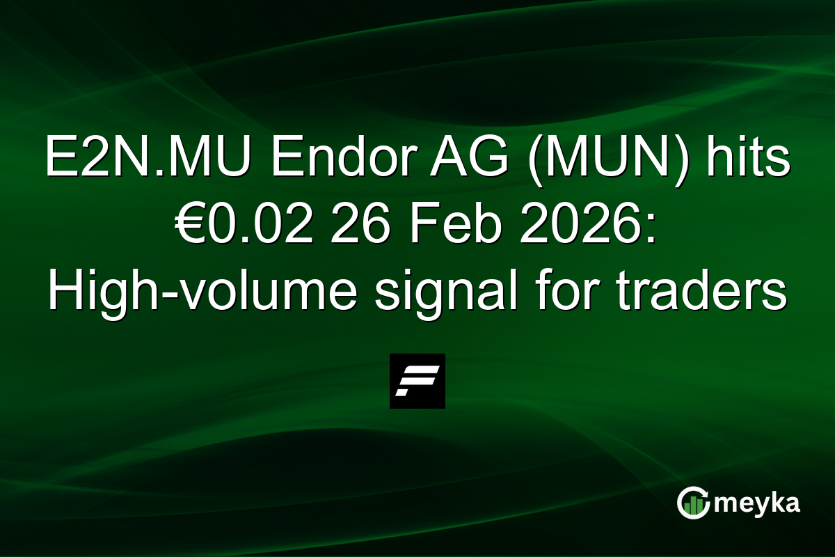 E2N.MU Endor AG (MUN) hits €0.02 26 Feb 2026: High-volume signal for traders