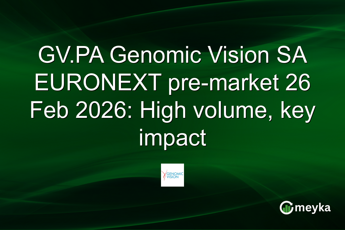 GV.PA Genomic Vision SA EURONEXT pre-market 26 Feb 2026: High volume, key impact