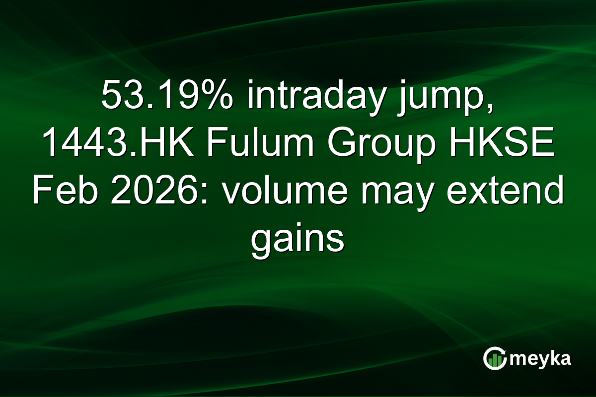 53.19% intraday jump, 1443.HK Fulum Group HKSE Feb 2026: volume may extend gains