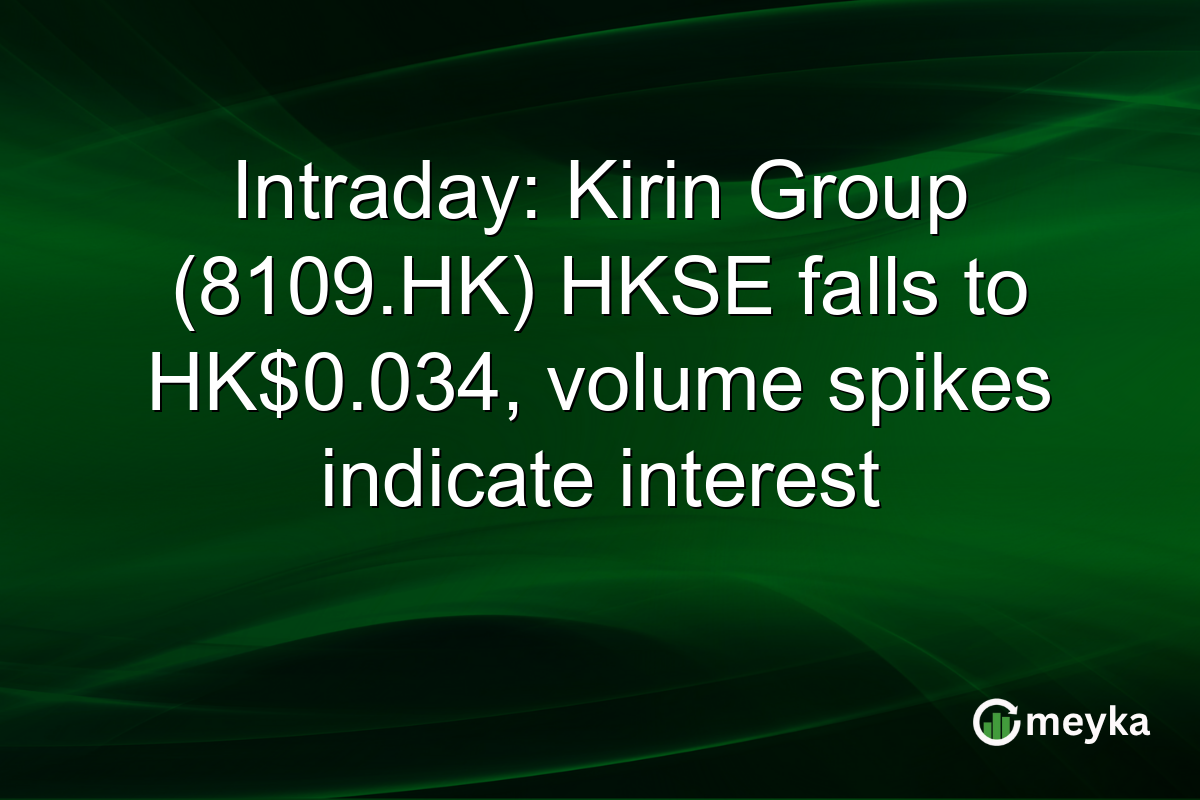 Intraday: Kirin Group (8109.HK) HKSE falls to HK$0.034, volume spikes indicate interest