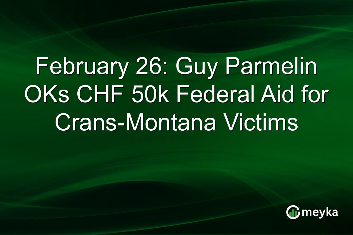 February 26: Guy Parmelin OKs CHF 50k Federal Aid for Crans-Montana Victims