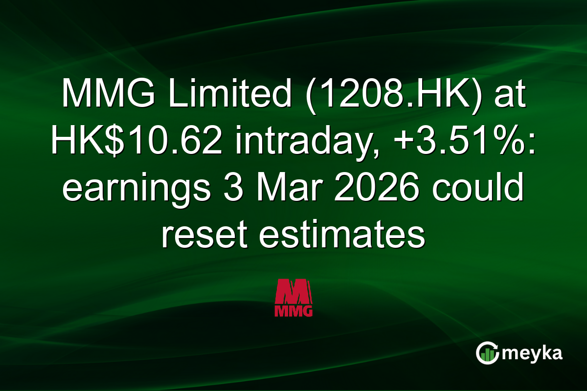 MMG Limited (1208.HK) at HK$10.62 intraday, +3.51%: earnings 3 Mar 2026 could reset estimates