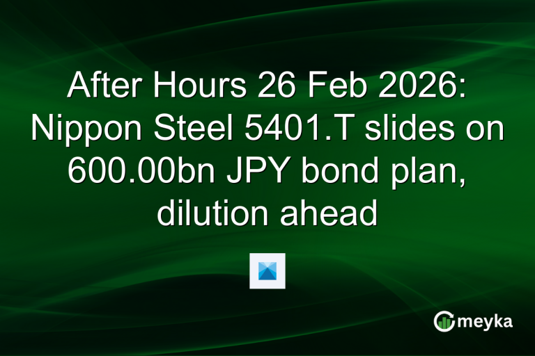 After Hours 26 Feb 2026: Nippon Steel 5401.T slides on 600.00bn JPY bond plan, dilution ahead