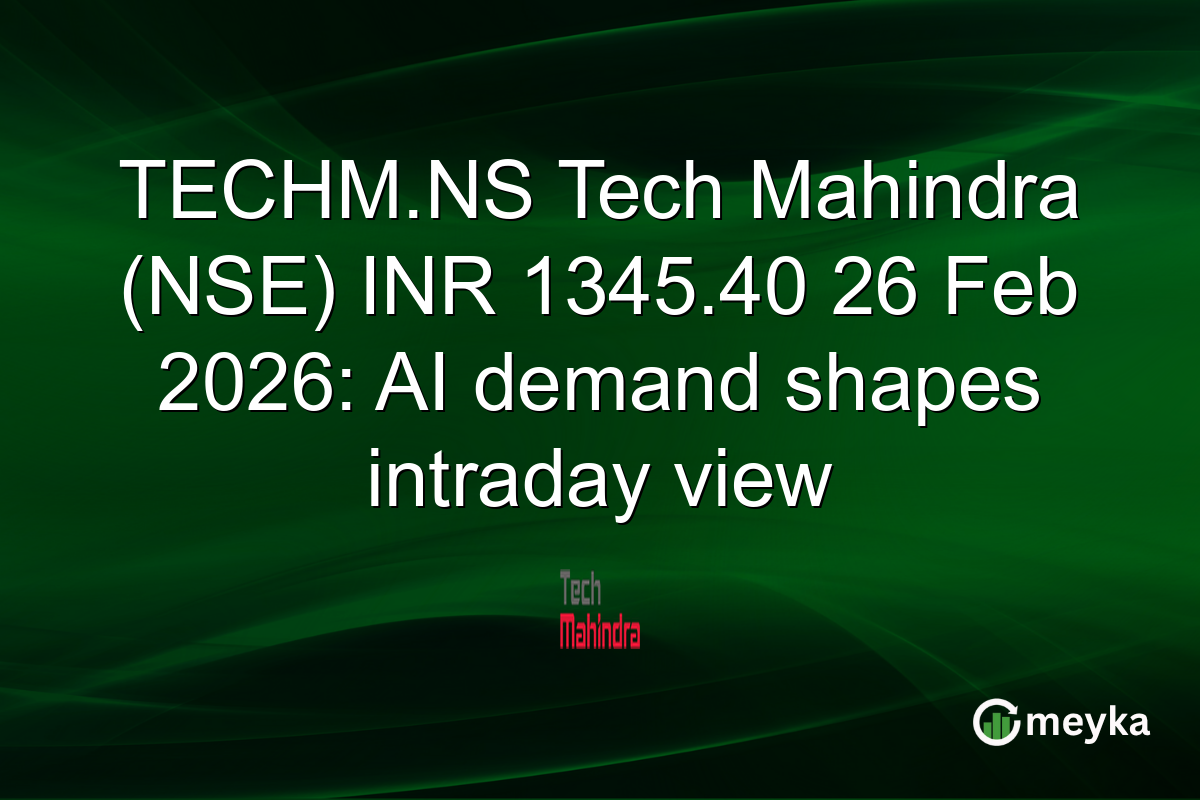 TECHM.NS Tech Mahindra (NSE) INR 1345.40 26 Feb 2026: AI demand shapes intraday view