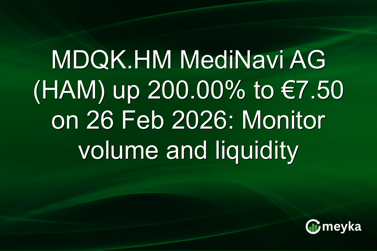 MDQK.HM MediNavi AG (HAM) up 200.00% to €7.50 on 26 Feb 2026: Monitor volume and liquidity