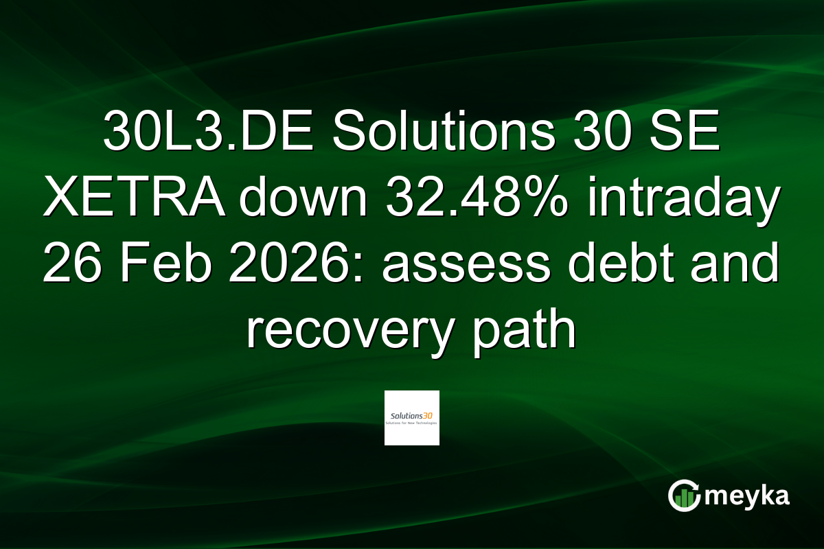 30L3.DE Solutions 30 SE XETRA down 32.48% intraday 26 Feb 2026: assess debt and recovery path