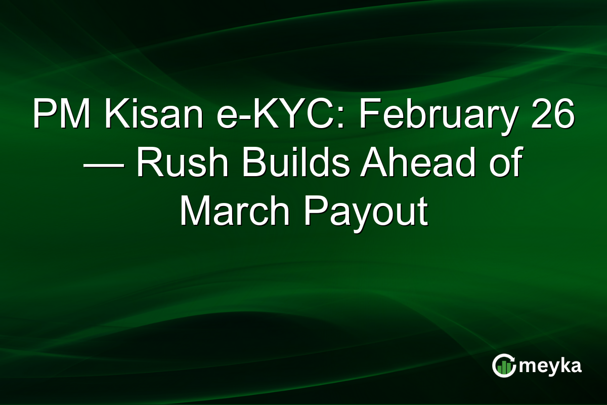 PM Kisan e-KYC: February 26 — Rush Builds Ahead of March Payout