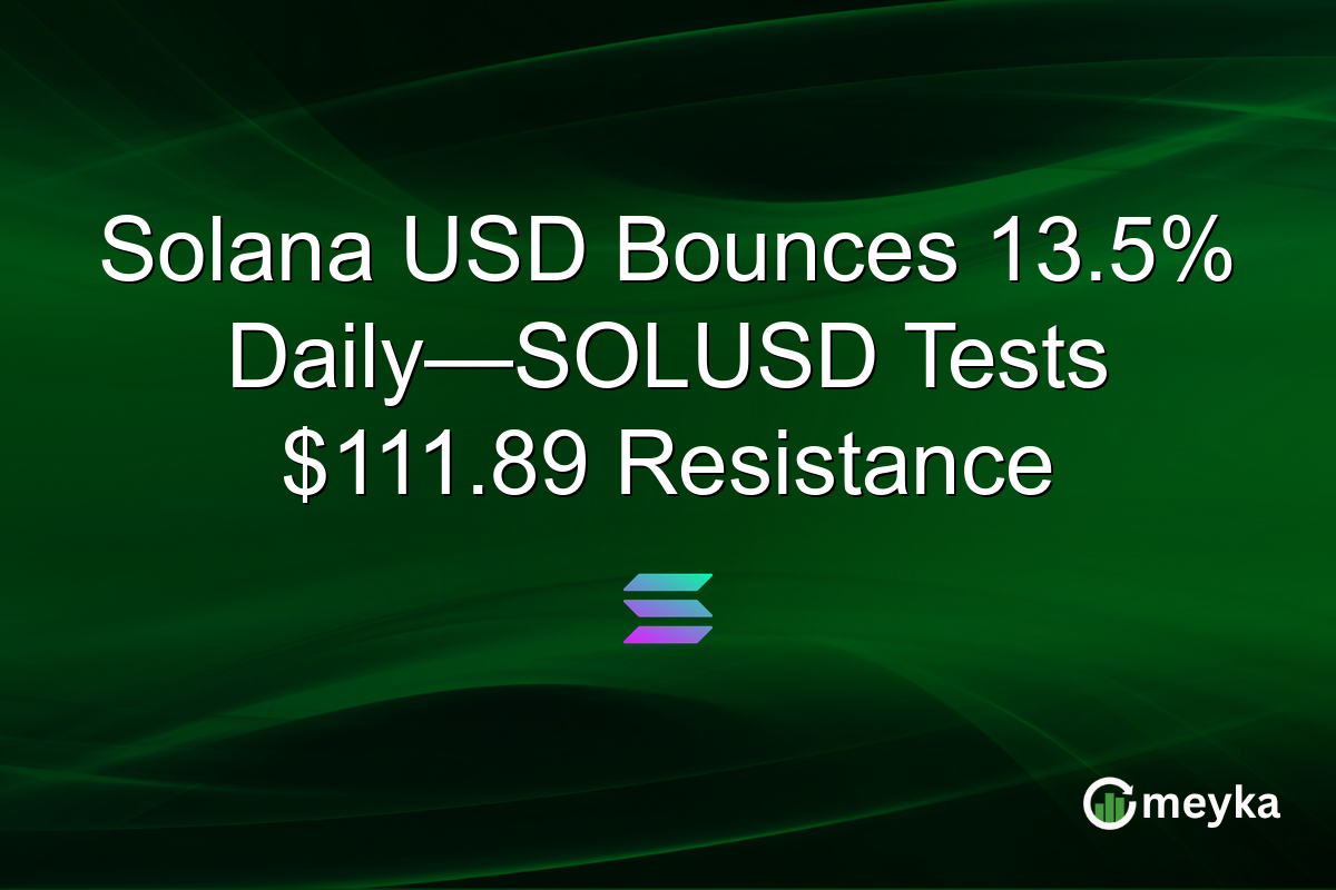 Solana USD Bounces 13.5% Daily—SOLUSD Tests $111.89 Resistance