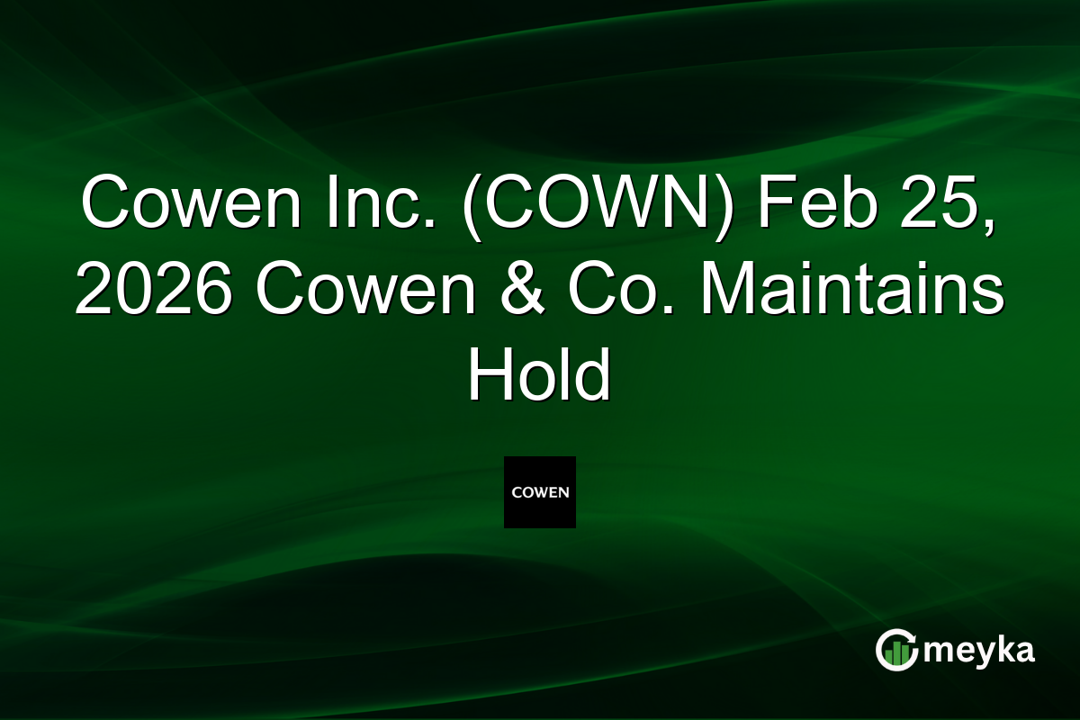 Cowen Inc. (COWN) Feb 25, 2026 Cowen & Co. Maintains Hold