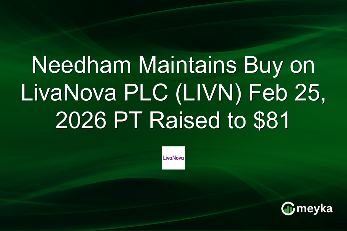 Needham Maintains Buy on LivaNova PLC (LIVN) Feb 25, 2026 PT Raised to $81