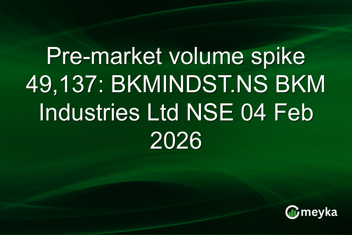 Pre-market volume spike 49,137: BKMINDST.NS BKM Industries Ltd NSE 04 Feb 2026
