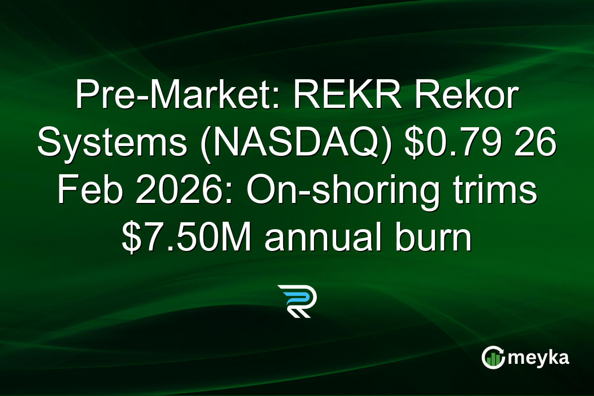 Pre-Market: REKR Rekor Systems (NASDAQ) $0.79 26 Feb 2026: On-shoring trims $7.50M annual burn