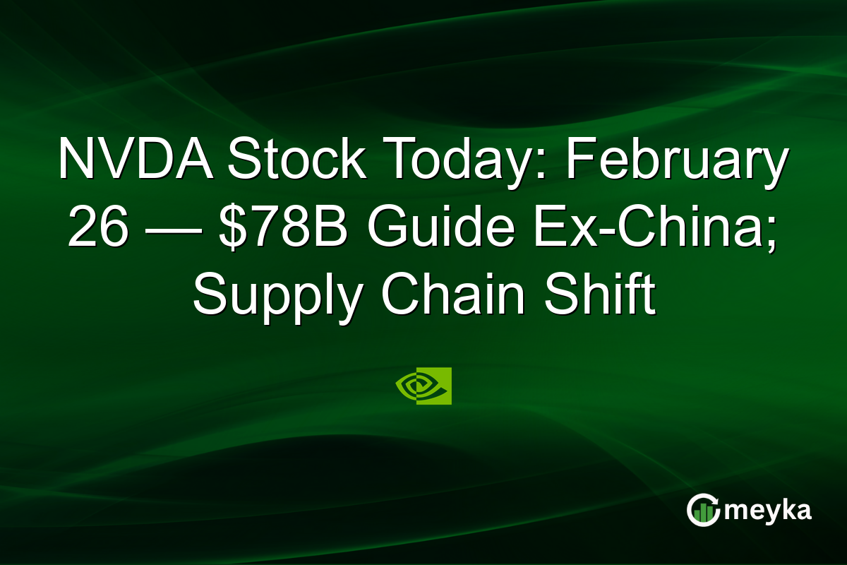 NVDA Stock Today: February 26 — $78B Guide Ex-China; Supply Chain Shift