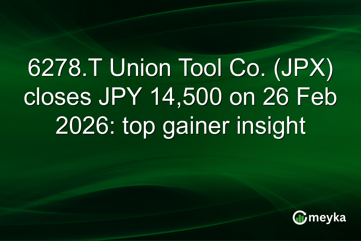 6278.T Union Tool Co. (JPX) closes JPY 14,500 on 26 Feb 2026: top gainer insight