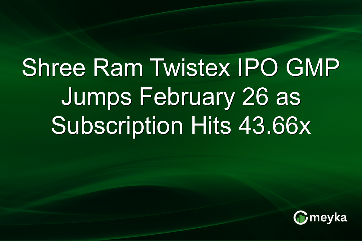 Shree Ram Twistex IPO GMP Jumps February 26 as Subscription Hits 43.66x