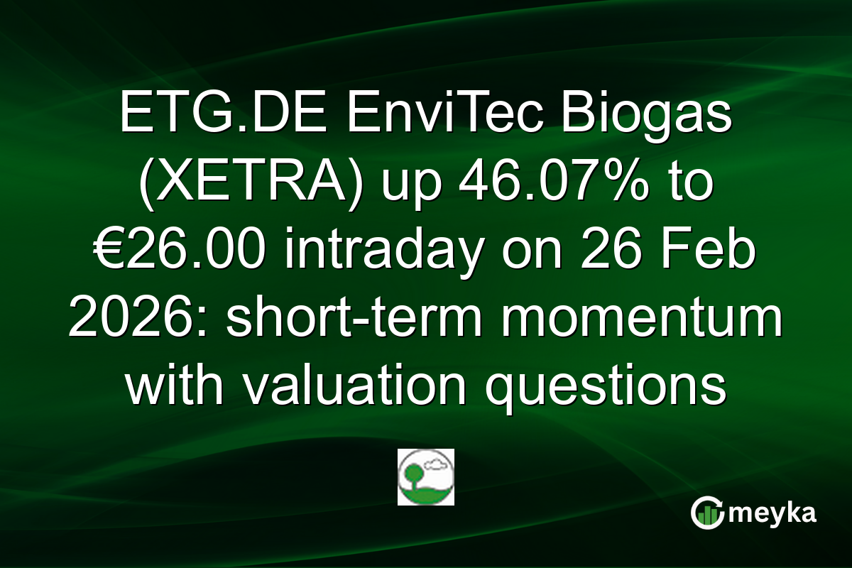 ETG.DE EnviTec Biogas (XETRA) up 46.07% to €26.00 intraday on 26 Feb 2026: short-term momentum with valuation questions