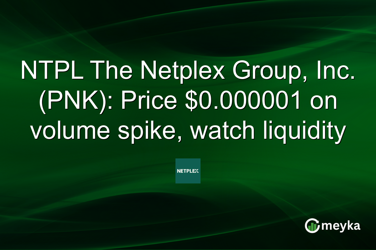 NTPL The Netplex Group, Inc. (PNK): Price $0.000001 on volume spike, watch liquidity