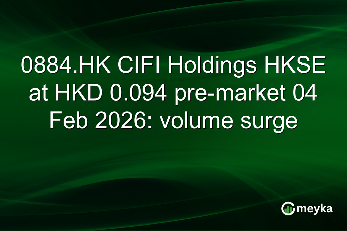 0884.HK CIFI Holdings HKSE at HKD 0.094 pre-market 04 Feb 2026: volume surge