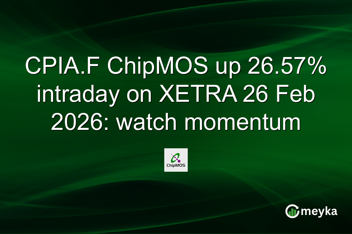 CPIA.F ChipMOS up 26.57% intraday on XETRA 26 Feb 2026: watch momentum