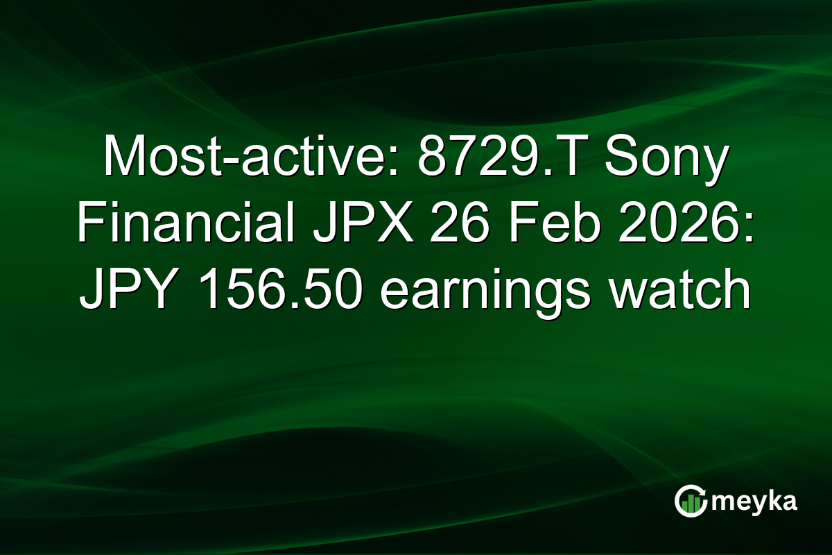 Most-active: 8729.T Sony Financial JPX 26 Feb 2026: JPY 156.50 earnings watch