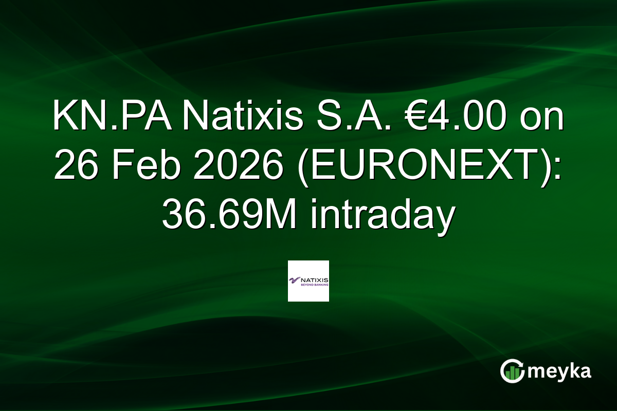 KN.PA Natixis S.A. €4.00 on 26 Feb 2026 (EURONEXT): 36.69M intraday