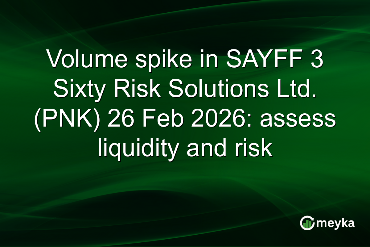 Volume spike in SAYFF 3 Sixty Risk Solutions Ltd. (PNK) 26 Feb 2026: assess liquidity and risk