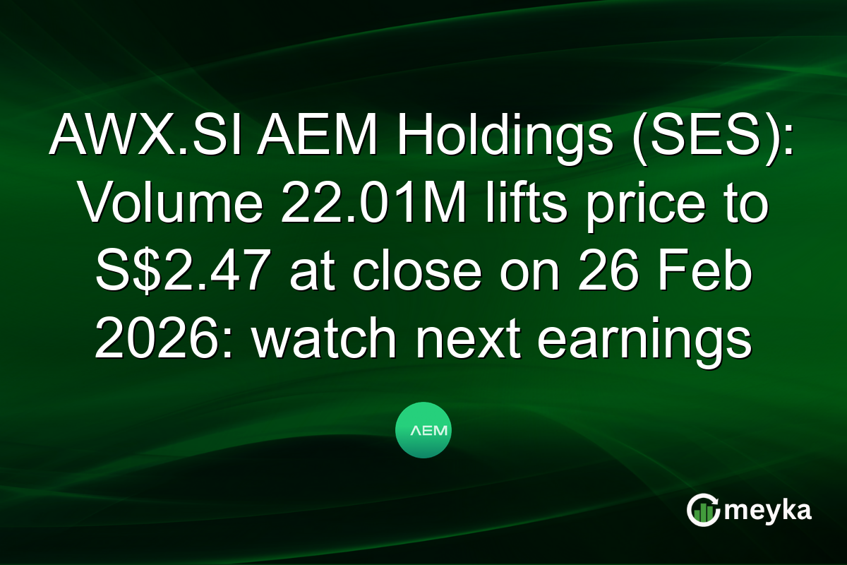 AWX.SI AEM Holdings (SES): Volume 22.01M lifts price to S$2.47 at close on 26 Feb 2026: watch next earnings