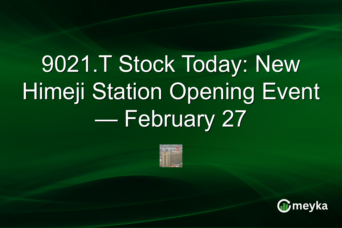 9021.T Stock Today: New Himeji Station Opening Event — February 27