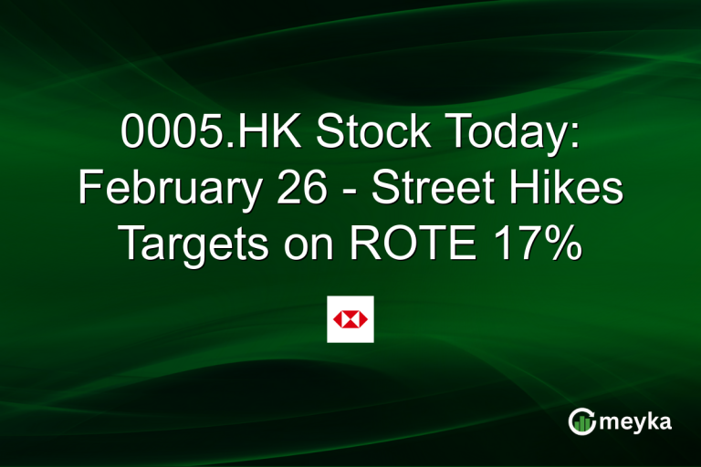 0005.HK Stock Today: February 26 - Street Hikes Targets on ROTE 17%