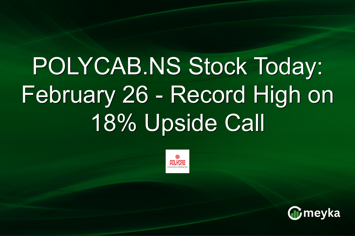 POLYCAB.NS Stock Today: February 26 – Record High on 18% Upside Call