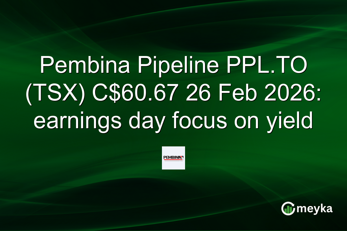 Pembina Pipeline PPL.TO (TSX) C$60.67 26 Feb 2026: earnings day focus on yield
