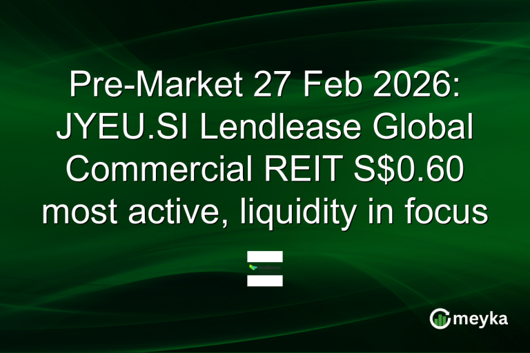 Pre-Market 27 Feb 2026: JYEU.SI Lendlease Global Commercial REIT S$0.60 most active, liquidity in focus