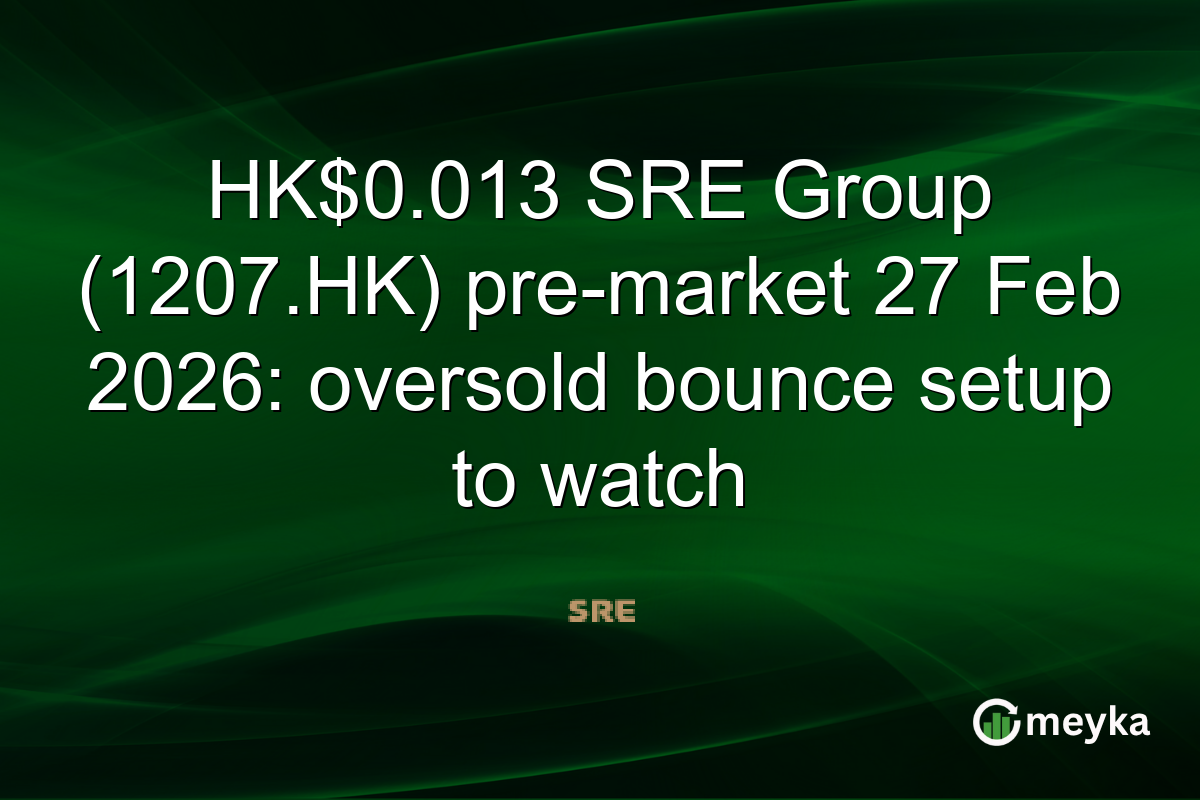 HK$0.013 SRE Group (1207.HK) pre-market 27 Feb 2026: oversold bounce setup to watch