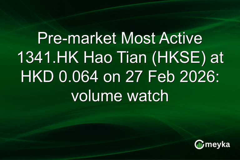 Pre-market Most Active 1341.HK Hao Tian (HKSE) at HKD 0.064 on 27 Feb 2026: volume watch