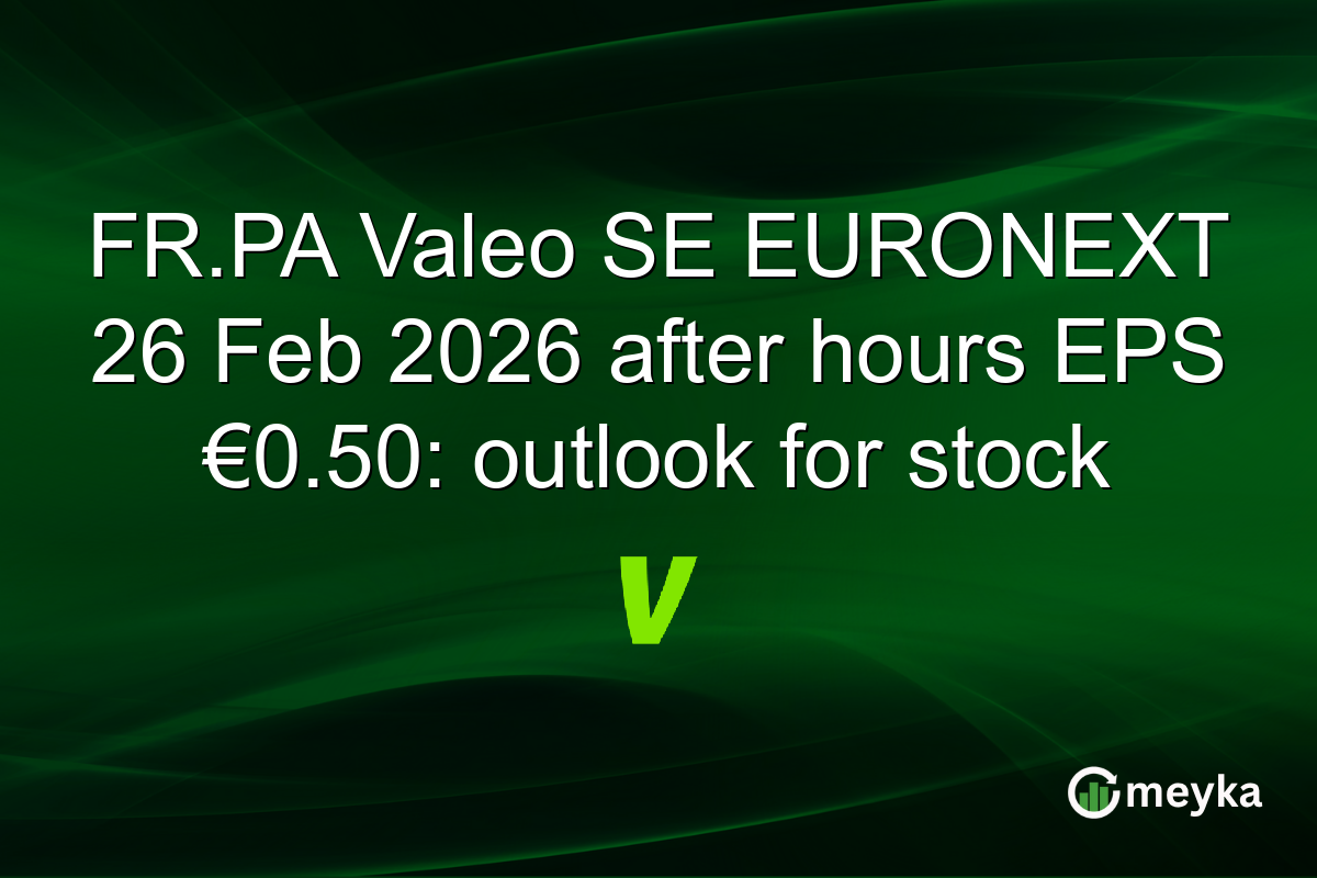 FR.PA Valeo SE EURONEXT 26 Feb 2026 after hours EPS €0.50: outlook for stock