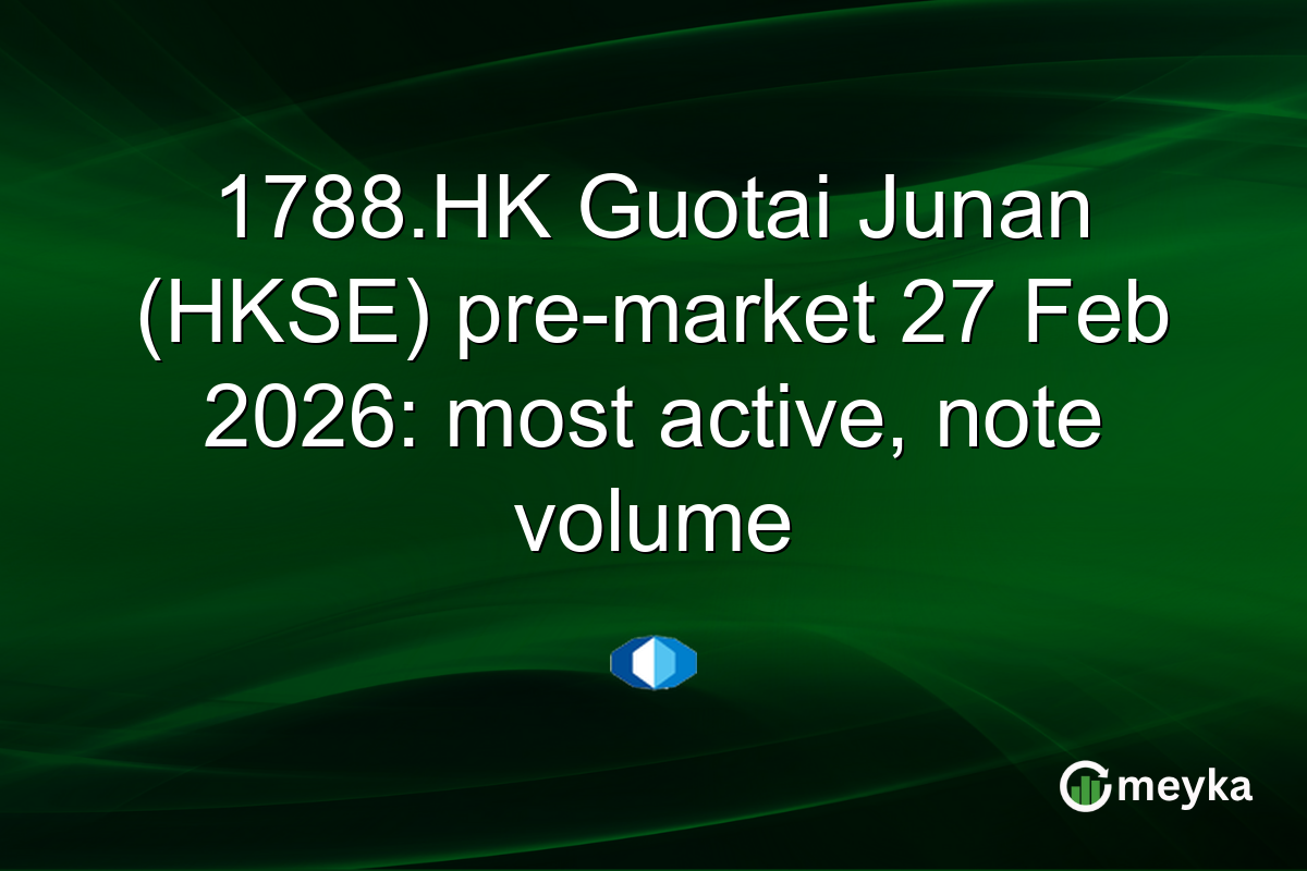 1788.HK Guotai Junan (HKSE) pre-market 27 Feb 2026: most active, note volume