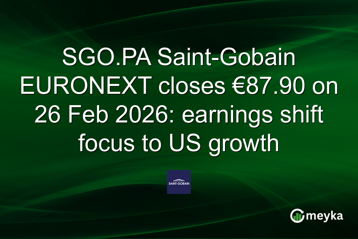 SGO.PA Saint-Gobain EURONEXT closes €87.90 on 26 Feb 2026: earnings shift focus to US growth