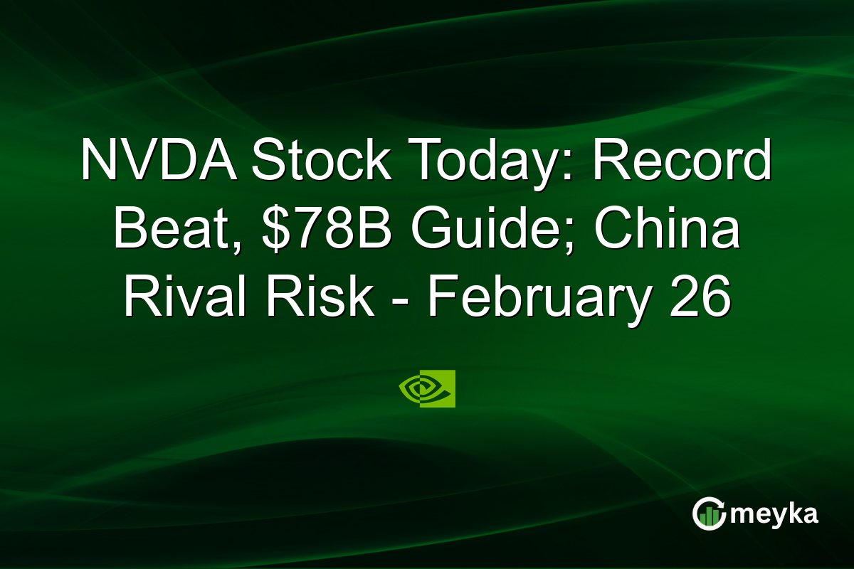 NVDA Stock Today: Record Beat, $78B Guide; China Rival Risk – February 26