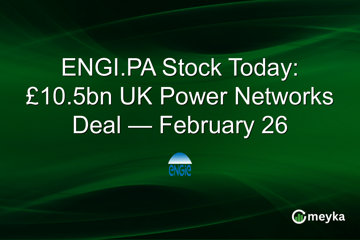 ENGI.PA Stock Today: £10.5bn UK Power Networks Deal — February 26