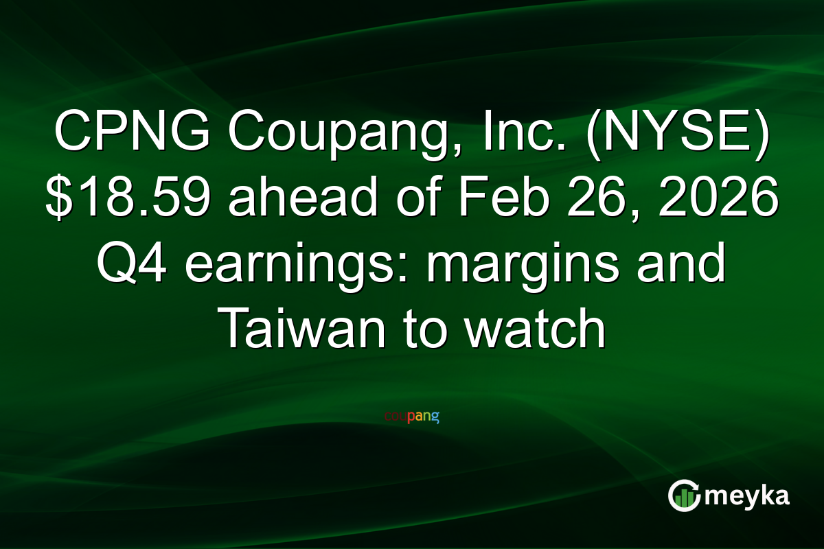 CPNG Coupang, Inc. (NYSE) $18.59 ahead of Feb 26, 2026 Q4 earnings: margins and Taiwan to watch