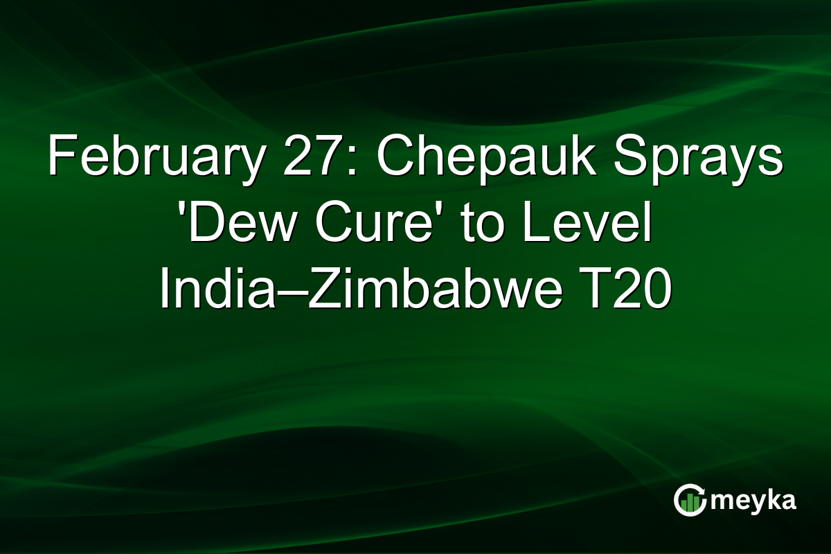 February 27: Chepauk Sprays ‘Dew Cure’ to Level India–Zimbabwe T20