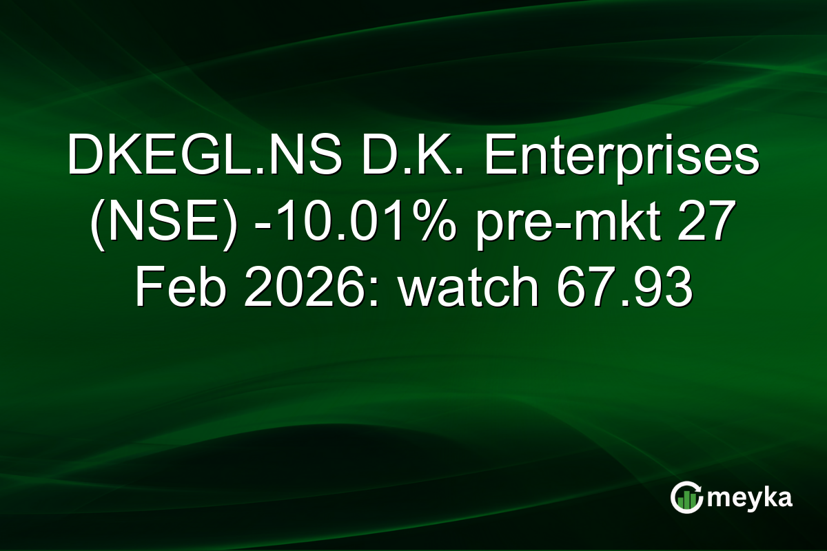 DKEGL.NS D.K. Enterprises (NSE) -10.01% pre-mkt 27 Feb 2026: watch 67.93