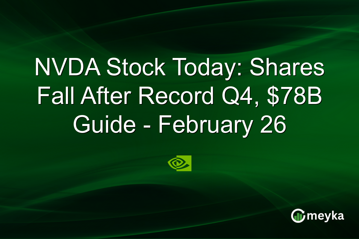 NVDA Stock Today: Shares Fall After Record Q4, $78B Guide – February 26