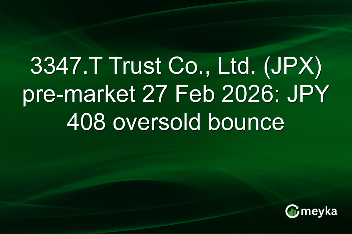3347.T Trust Co., Ltd. (JPX) pre-market 27 Feb 2026: JPY 408 oversold bounce