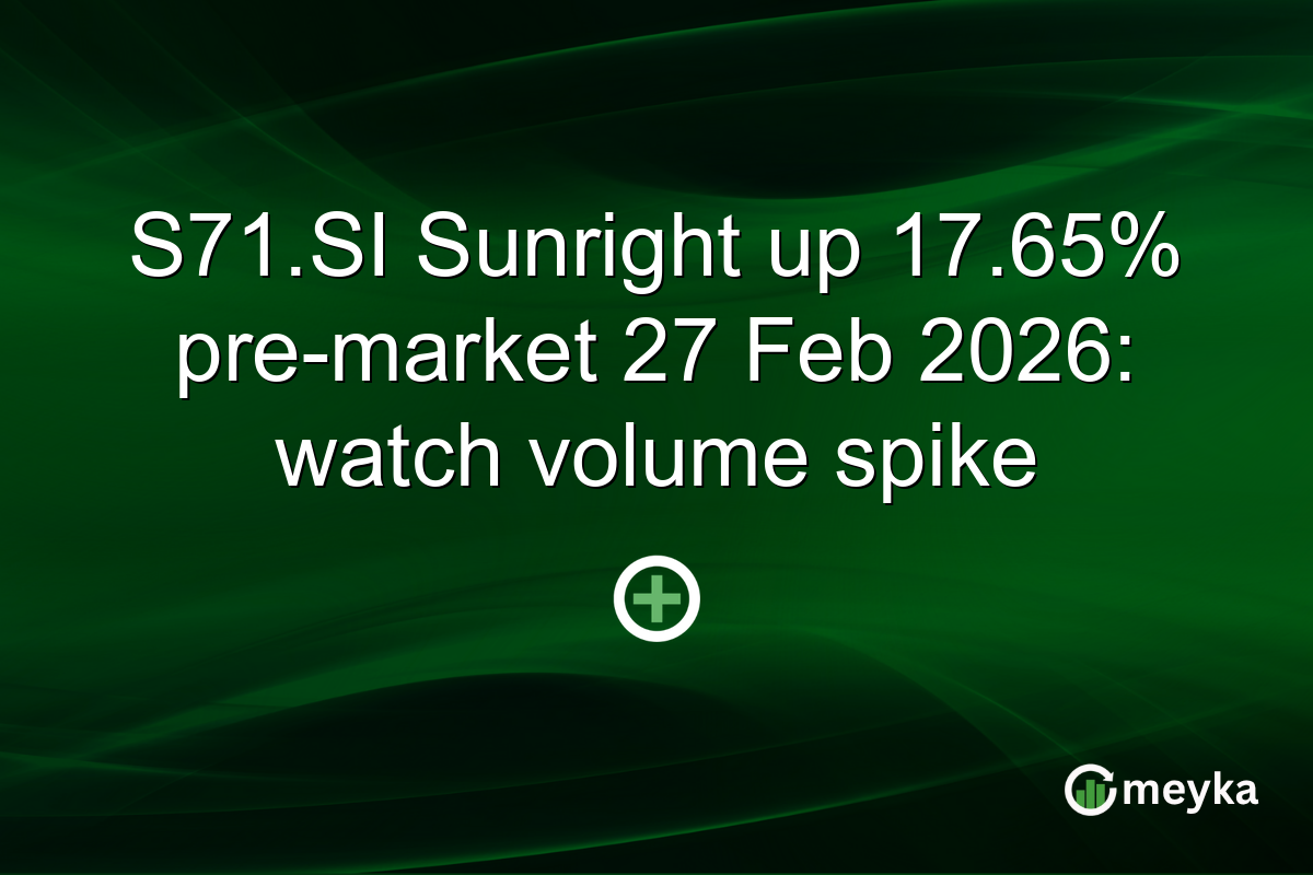 S71.SI Sunright up 17.65% pre-market 27 Feb 2026: watch volume spike