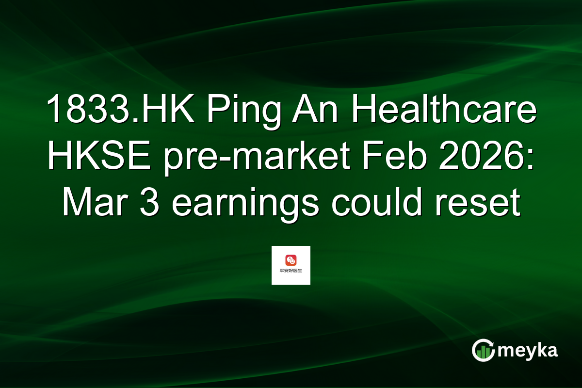 1833.HK Ping An Healthcare HKSE pre-market Feb 2026: Mar 3 earnings could reset
