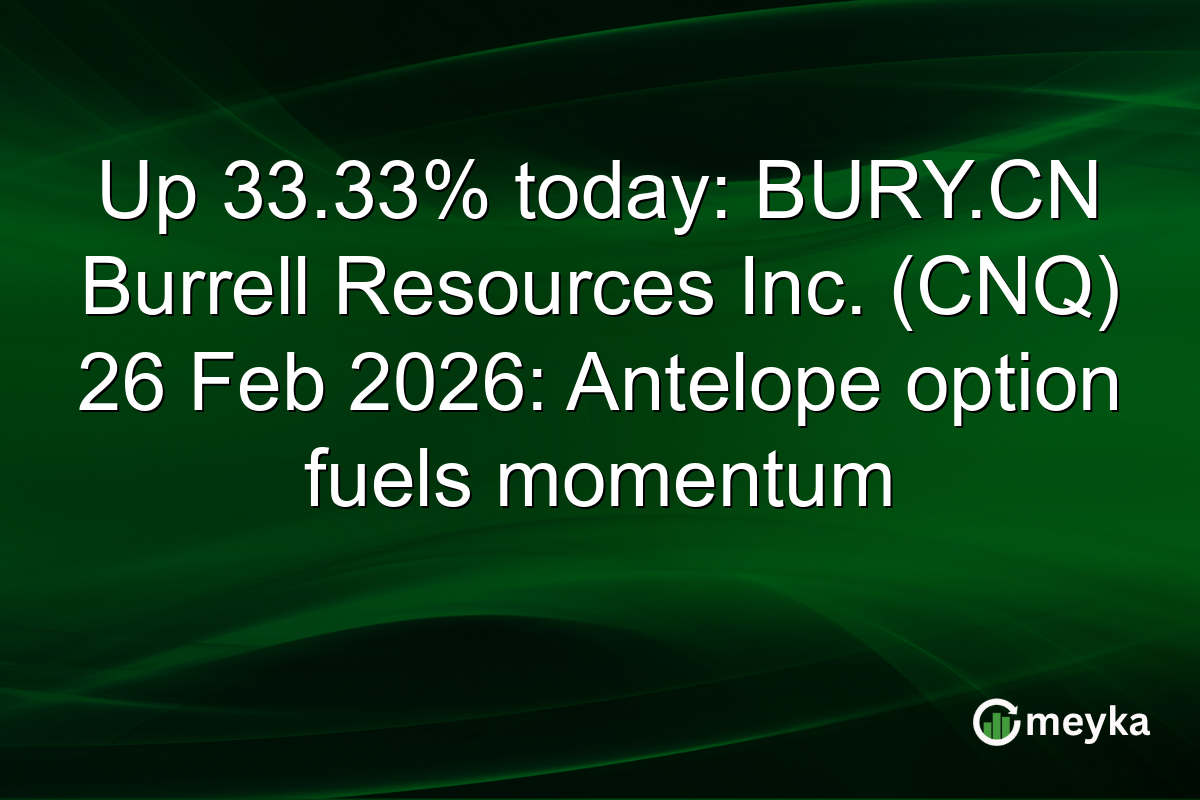 Up 33.33% today: BURY.CN Burrell Resources Inc. (CNQ) 26 Feb 2026: Antelope option fuels momentum