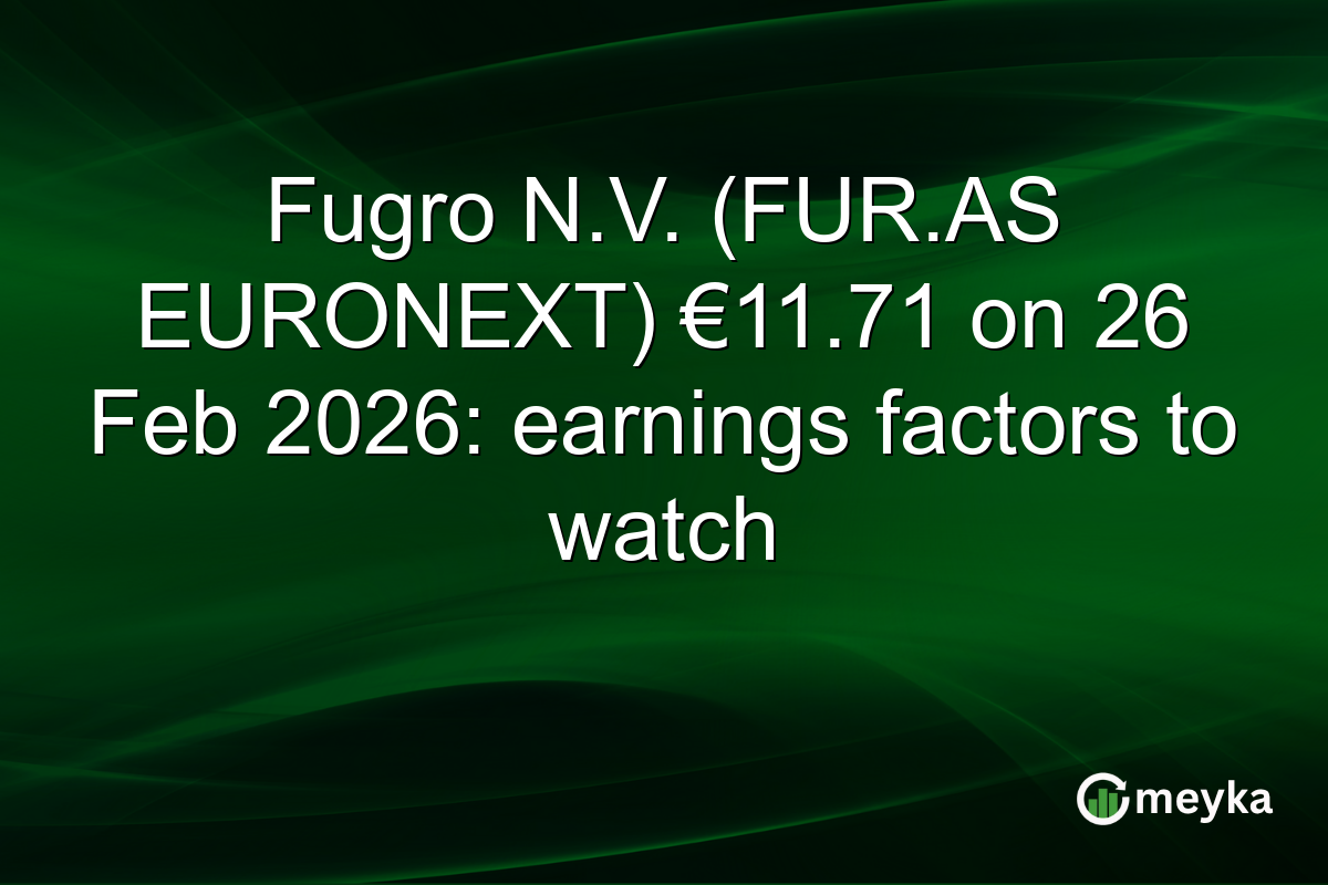 Fugro N.V. (FUR.AS EURONEXT) €11.71 on 26 Feb 2026: earnings factors to watch